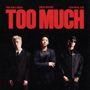 The Kid LAROI, Jung Kook, Central Cee - TOO MUCH