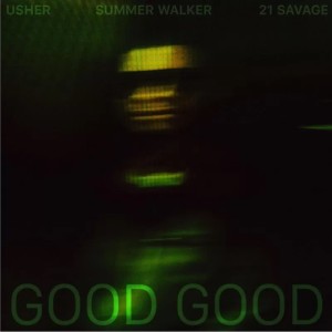 USHER, Summer Walker, 21 Savage - Good Good