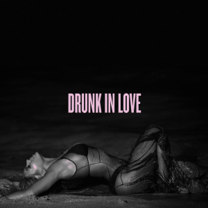 Beyoncé - Drunk In Love (feat. Jay-Z)