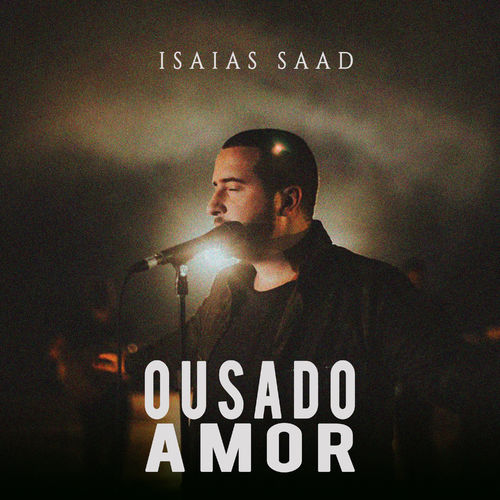 Isaias Saad - Ousado Amor